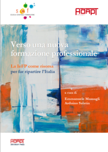 "E. Massagli, A. Salatin (a cura di), Verso una nuova formazione professionale. La IeFP come risorsa per far ripartire l’Italia, Adapt University Press, maggio 2021".